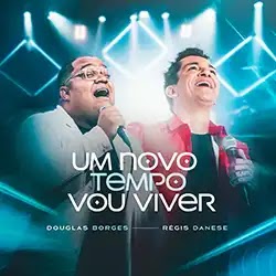 Baixar Música Gospel Um Novo Tempo Vou Viver Douglas Borges e Régis Danese